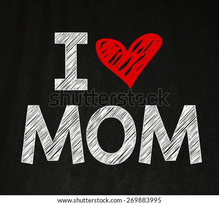 I love mom phrase. I love mom phrase handwritten on blackboard