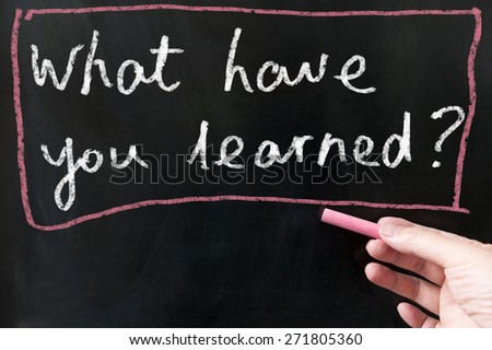 What have you learned words written on blackboard using chalk