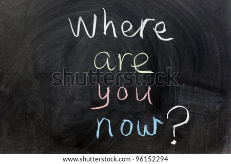 Chalk writing - Where are you now?