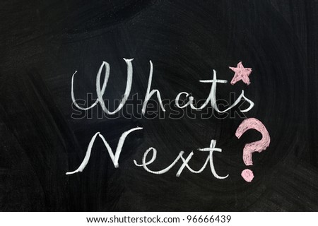 Chalk writing - What\'s next words written on chalkboard