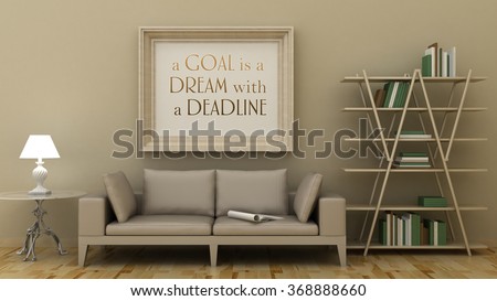 Motivation words  goal is a dream with a deadline, inspiration quote. Picture frame in classic interior. Success concept. 3d render