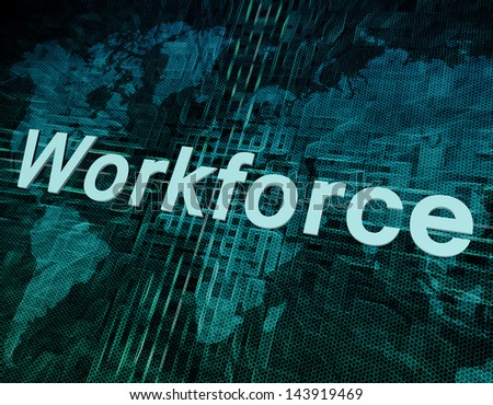 Job, work concept: word Workforce on digital world map screen