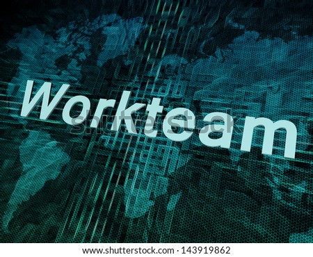 Job, work concept: word Workteam on digital world map screen