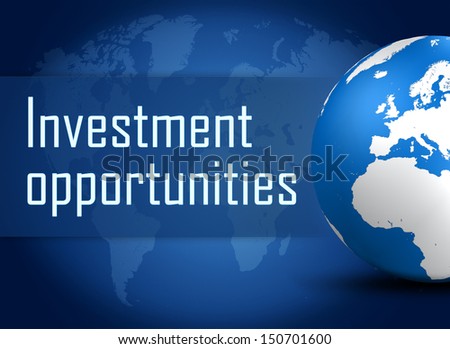 Investment opportunities concept with globe on blue world map background