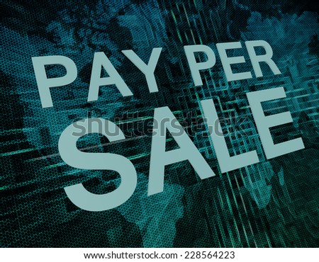Pay per Sale text concept on green digital world map background