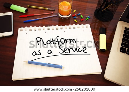 Platform as a Service - handwritten text in a notebook on a desk - 3d render illustration.