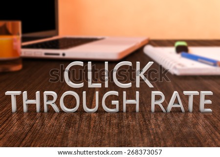 Click Through Rate - letters on wooden desk with laptop computer and a notebook. 3d render illustration.