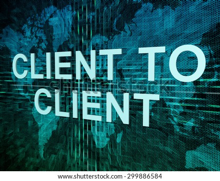 Client to Client text concept on green digital world map background