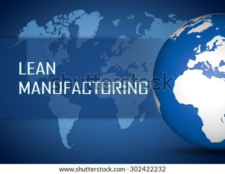 Lean Manufacturing concept with globe on blue world map background