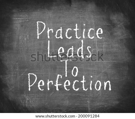 Handwriting on blackboard - Practice Leads To Perfection