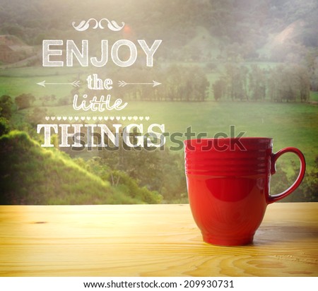 Enjoy the Little Things text on rural background, wake up and smell the coffee