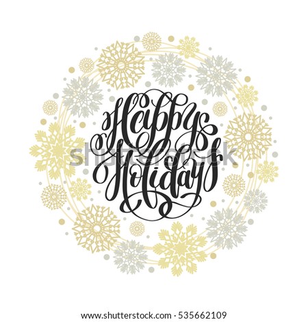 Happy Holidays circle hand lettering logo congratulate inscription and gold snowflakes circle pattern, Christmas greeting card, calligraphy vector illustration