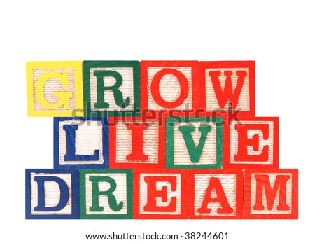 grow, live, dream
