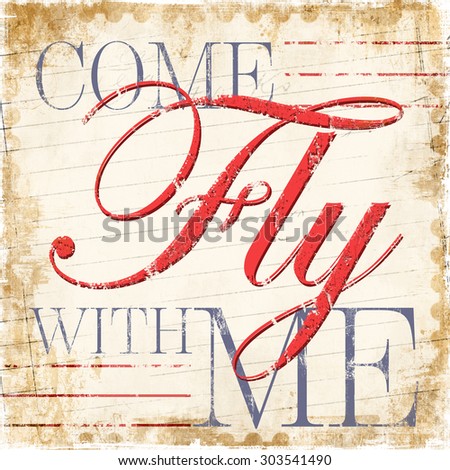 Come Fly with Me text on vintage paper background