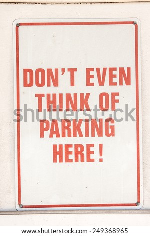 Don\'t even think of parking here!  Strong way to say no parking.