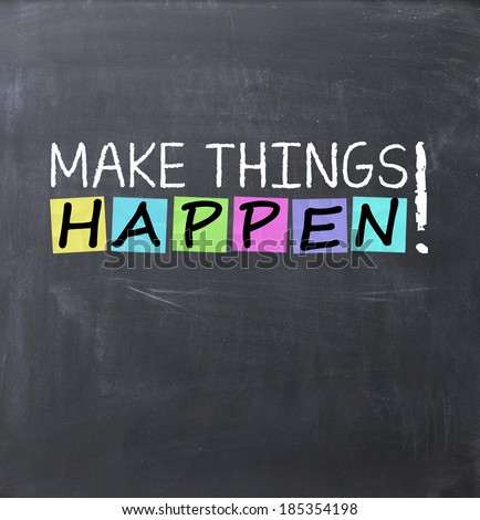 Make things happen concept text on blackboard using chalk and adhesive notes