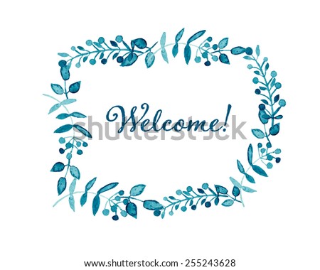 Welcome card. Floral wreath watercolor hand drawn. Spring or summer design for invitation, wedding or greeting cards. Eps10