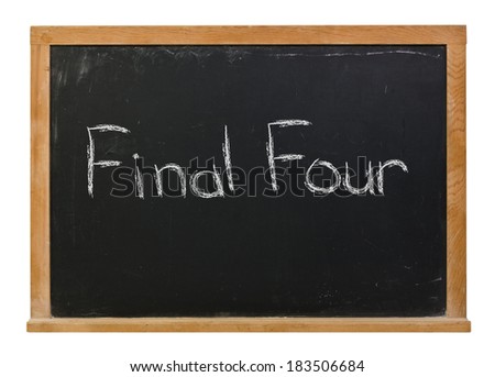 Final Four written in white chalk on a black chalkboard isolated on white
