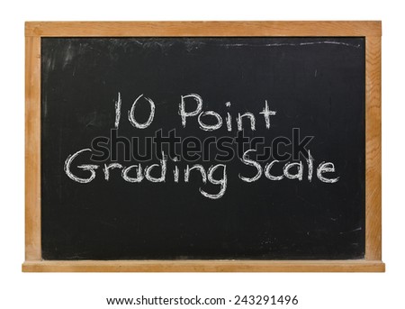Ten point grading scale written in white chalk on a wood framed black chalkboard isolated on white