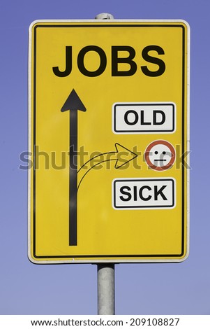 blue sky behind a yellow road sign with an vertical arrow pointing to jobs and a second arrow pointing to old and sick at the right hand side  Message: no jobs for old and sick people