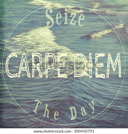 Inspirational Typographic Quote - Seize The Day, Carpe Diem