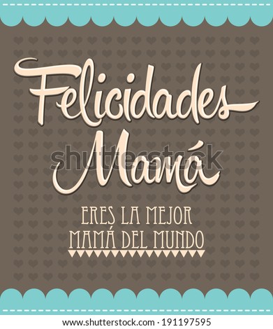 Felicidades Mama Congrats Mother spanish text Vintage vector illustration Felicidades Mama Congrats Mother spanish text Vintage vector illustration