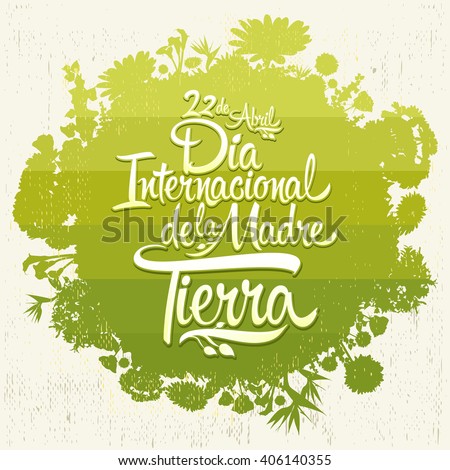 Dia Internacional de la tierra - International Earth Day spanish text, lettering, april 22,  Organic Bio sphere With vegetation