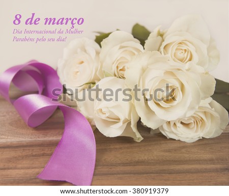 8 de marco Dia Internacional da Mulher. Parabens pelo seu dia means March 8 International Women s day. Congratulations for you day! in Portuguese. Filtered image.