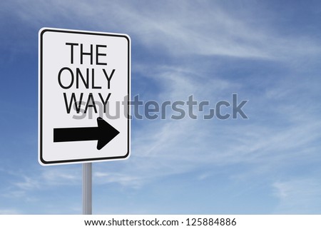 Modified one way sign indicating The Only Way (against a blue sky background)