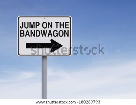 A modified one way sign indicating Jump on the Bandwagon