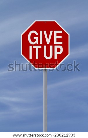 A modified stop sign indicating Give It Up