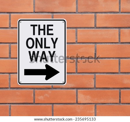 Modified one way sign indicating The Only Way