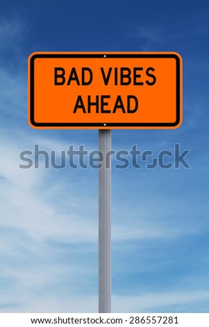 A modified road sign warning of Bad Vibes Ahead