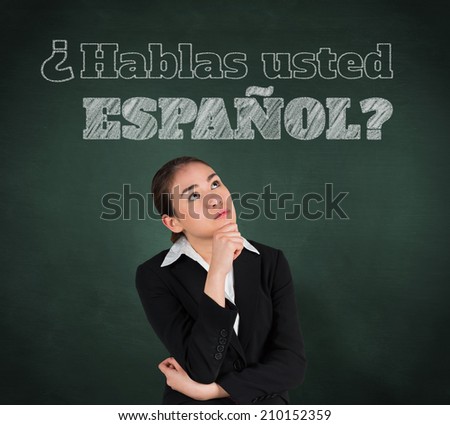 Composite image of businesswoman thinking against green chalkboard, Do you speak Spanish?