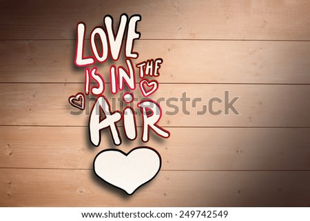 love is in the air against overhead of wooden planks