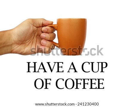 a man's hand holding a brown mug with a have a cup of coffee text below the mug on a white background