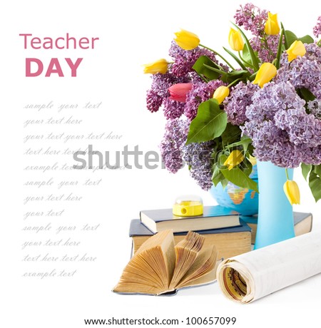 Teacher Day (still life with bunch of tulips and lilac flowers, globe, books, map and  pencil sharpener isolated on white with sample text)