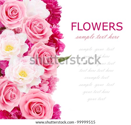 Flowers background with peonies, tulips and roses isolated on white with sample text