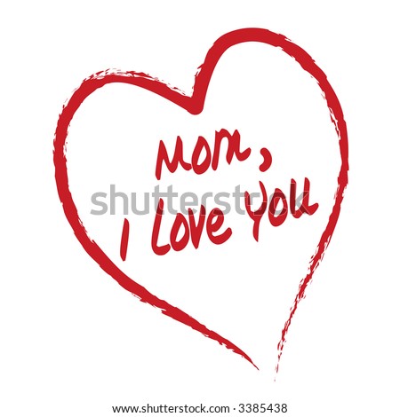 i love you mom quotes. i love you mom and dad. i love
