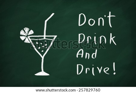 On the blackboard draw glass and write Dont drink and drive!
