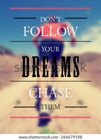 a woman with an athletic pair of legs running or jogging on a path during summer toned with a soft vintage instagram like filter and a quote: don\'t follow your dreams chase them