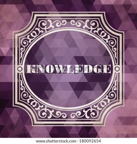 Knowledge Concept. Vintage design. Purple Background made of Triangles.