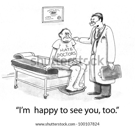 stock photo : Patient does not like going to the doctor and the doctor says, "I'm happy to see you, too".