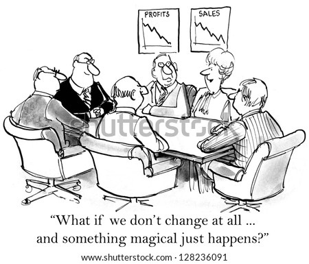 "What if we don't change at all ... and something magical just happens?"