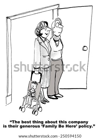 Cartoon of two businesswoman, one with stroller, at work and saying how generous the company\'s \'family be here\' policy is.