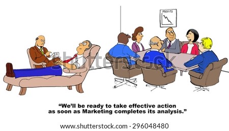 Business cartoon of meeting and of businessman in therapy / analysis, meeting leader says, \'we\'ll be ready to take effective action as soon as Marketing completes its analysis\'