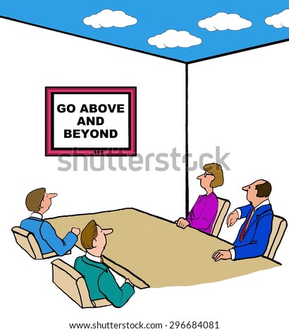 Business cartoon of meeting room ceiling open to the sky, business people at table and chart that reads, \'go above and beyond\'.