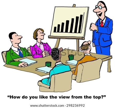 Business cartoon of people at a meeting, chart showing increasing sales and business leader saying, \'how do you like the view from the top?\'.