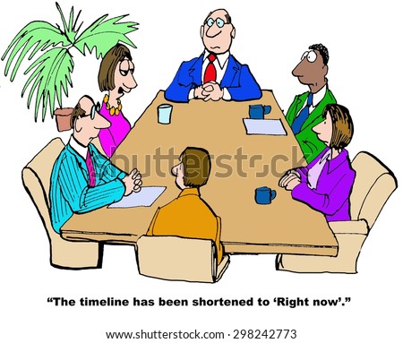 Business cartoon of businesspeople in a meeting, a manager is saying, \'the timeline has been shortened to \