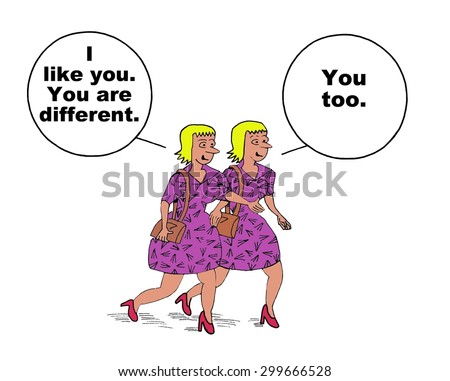 Cartoon of two millennial woman who are dressed and look exactly alike.  One says to the other, \'I like you.  You are different.\'  The other one says \'you too\'.